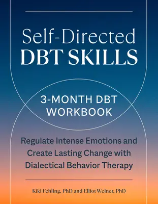 Self-Directed Dbt Skills: 3-miesięczny podręcznik Dbt pomagający regulować intensywne emocje - Self-Directed Dbt Skills: A 3-Month Dbt Workbook to Help Regulate Intense Emotions
