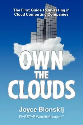 Own the Clouds: Pierwszy przewodnik po inwestowaniu w firmy zajmujące się przetwarzaniem w chmurze - Own the Clouds: The First Guide to Investing in Cloud Computing Companies