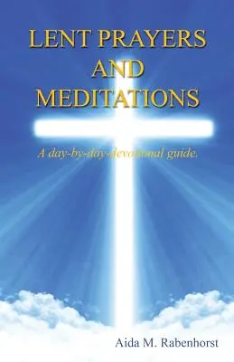 Modlitwy i medytacje na Wielki Post - przewodnik po codziennych rozważaniach. - Lent Prayers and Meditations - A Day-By-Day-Devotional Guide.