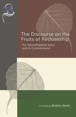 Rozprawa o owocach odosobnienia: Sutta Samannaphala i jej komentarze - The Discourse on the Fruits of Recluseship: The Samannaphala Sutta and its Commentaries