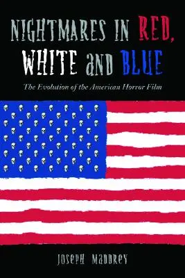 Koszmary w czerwieni, bieli i błękicie: Ewolucja amerykańskiego horroru - Nightmares in Red, White and Blue: The Evolution of the American Horror Film