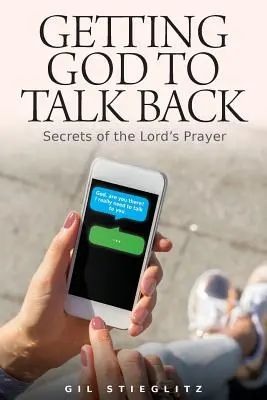 Spraw, by Bóg przemówił: Sekrety Modlitwy Pańskiej - Getting God to Talk Back: Secrets of the Lord's Prayer