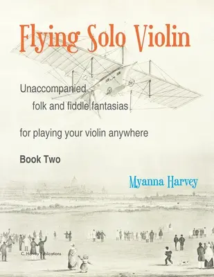 Flying Solo Violin, Folk and Fiddle Fantasias for Playing Your Violin Anywhere bez akompaniamentu, Book Two - Flying Solo Violin, Unaccompanied Folk and Fiddle Fantasias for Playing Your Violin Anywhere, Book Two