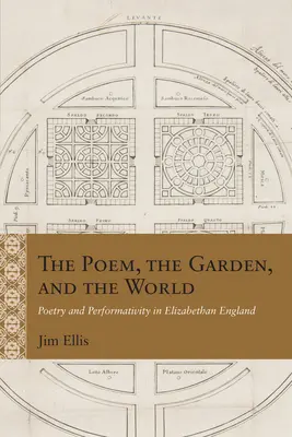 Wiersz, ogród i świat: Poezja i performatywność w elżbietańskiej Anglii - The Poem, the Garden, and the World: Poetry and Performativity in Elizabethan England