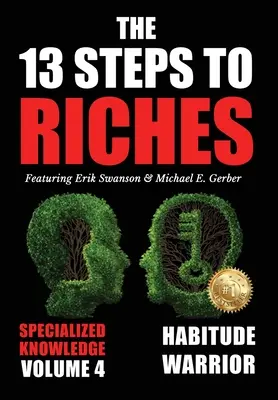 The 13 Steps to Riches - Volume 4: Habitude Warrior Special Edition Specialized Knowledge z Michaelem E. Gerberem - The 13 Steps to Riches - Volume 4: Habitude Warrior Special Edition Specialized Knowledge with Michael E. Gerber