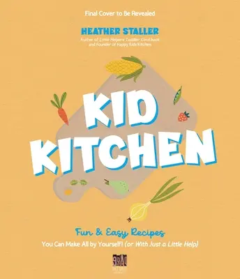 Kuchnia dla dzieci: Zabawne i łatwe przepisy, które możesz zrobić sam! (lub z niewielką pomocą) - Kid Kitchen: Fun & Easy Recipes You Can Make All by Yourself! (or with Just a Little Help)