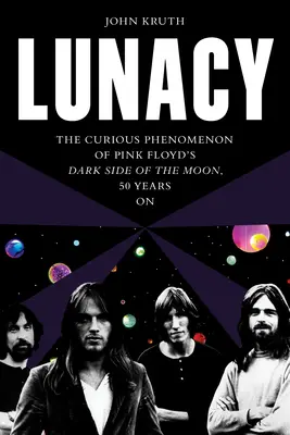 Obłęd: The Curious Phenomenon of Pink Floyd's Dark Side of the Moon, 50 Years on - Lunacy: The Curious Phenomenon of Pink Floyd's Dark Side of the Moon, 50 Years on