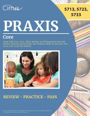 Praxis Core Study Guide 2023-2024: Przygotowanie do egzaminu z matematyki, czytania i pisania z pytaniami praktycznymi do testu Praxis Core Academic Skills for Educators - Praxis Core Study Guide 2023-2024: Math, Reading, and Writing Exam Prep with Practice Questions for the Praxis Core Academic Skills for Educators Test