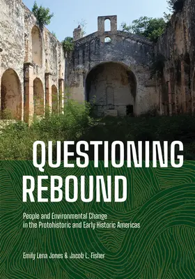 Questioning Rebound: Ludzie i zmiany środowiskowe w protohistorycznych i wczesnohistorycznych Amerykach - Questioning Rebound: People and Environmental Change in the Protohistoric and Early Historic Americas