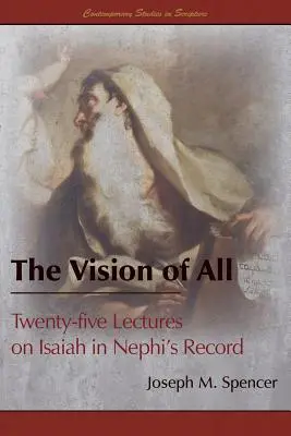 Wizja wszystkiego: dwadzieścia pięć wykładów na temat Izajasza w zapiskach Nefiego - The Vision of All: Twenty-five Lectures on Isaiah in Nephi's Record