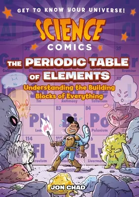 Komiksy naukowe: Układ okresowy pierwiastków: Zrozumieć elementy składowe wszystkiego - Science Comics: The Periodic Table of Elements: Understanding the Building Blocks of Everything