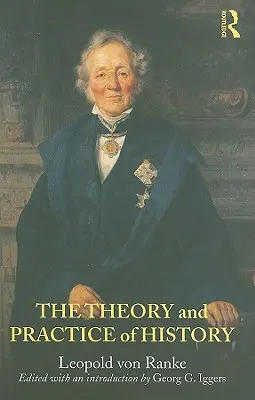 Teoria i praktyka historii: Wydanie ze wstępem Georga G. Iggersa - The Theory and Practice of History: Edited with an introduction by Georg G. Iggers