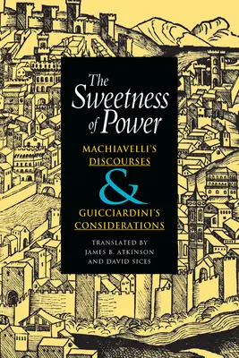 Słodycz władzy: Dyskursy Machiavellego i rozważania Guicciardiniego - The Sweetness of Power: Machiavelli's Discourses and Guicciardini's Considerations