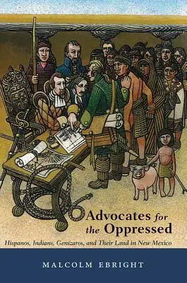 Adwokaci uciśnionych: Latynosi, Indianie, Genzarowie i ich ziemia w Nowym Meksyku - Advocates for the Oppressed: Hispanos, Indians, Genzaros, and Their Land in New Mexico