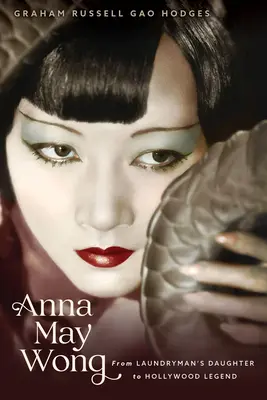 Anna May Wong: Od córki praczki do legendy Hollywood - Anna May Wong: From Laundryman's Daughter to Hollywood Legend