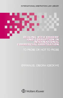 Radzenie sobie z przekupstwem i korupcją w międzynarodowym arbitrażu handlowym: Sprawdzać czy nie sprawdzać - Dealing with Bribery and Corruption in International Commercial Arbitration: To Probe or Not to Probe