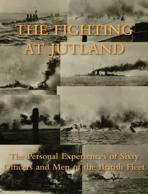 Walka pod Jutlandią: Osobiste doświadczenia sześćdziesięciu oficerów i mężczyzn brytyjskiej floty - The Fighting at Jutland: The Personal Experiences of Sixty Officers and Men of the British Fleet