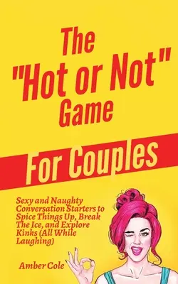 Gra Hot or Not dla par: Sexy and Naughty Conversation Starters to Spice Things Up, Break the Ice, and Explore Kinks and Fantasies (All While) - The Hot or Not Game for Couples: Sexy and Naughty Conversation Starters to Spice Things Up, Break the Ice, and Explore Kinks and Fantasies (All While