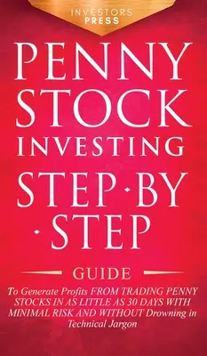 Inwestowanie w akcje groszowe: Przewodnik krok po kroku do generowania zysków z handlu akcjami groszowymi w zaledwie 30 dni przy minimalnym ryzyku i bez - Penny Stock Investing: Step-by-Step Guide to Generate Profits from Trading Penny Stocks in as Little as 30 Days with Minimal Risk and Without