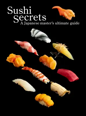 Sekrety sushi: Najlepszy przewodnik japońskiego mistrza - Sushi Secrets: A Japanese Master's Ultimate Guide