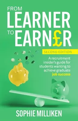 Od ucznia do zarabiającego: Przewodnik rekrutacyjny dla studentów chcących odnieść sukces w pracy absolwenta - From Learner to Earner: A recruitment insider's guide for students wanting to achieve graduate job success