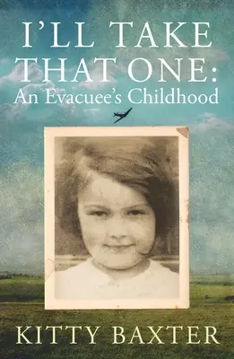 Wezmę tę jedną: dzieciństwo ewakuowanego - I'll Take That One: An Evacuee's Childhood