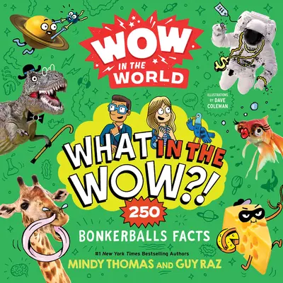 Wow in the World: What in the Wow?! 250 Bonkerballs Facts - Wow in the World: What in the Wow?!: 250 Bonkerballs Facts