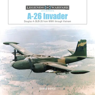 A-26 Invader: Douglas A-26/B-26 od II wojny światowej do Wietnamu - A-26 Invader: Douglas A-26/B-26 from WWII Through Vietnam