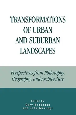 Transformacje krajobrazów miejskich i podmiejskich: Perspektywy filozofii, geografii i architektury - Transformations of Urban and Suburban Landscapes: Perspectives from Philosophy, Geography, and Architecture