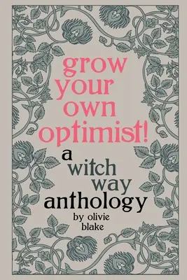 Wyhoduj własnego optymistę! Antologia o wiedźmach - Grow Your Own Optimist!: A Witch Way Anthology