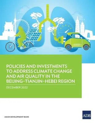 Polityka i inwestycje mające na celu przeciwdziałanie zmianom klimatu i jakości powietrza w regionie Pekin-Tianjin-Hebei - Policies and Investments to Address Climate Change and Air Quality in the Beijing-Tianjin-Hebei Region