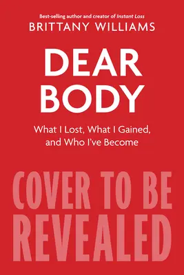 Dear Body: Co straciłem, co zyskałem i czego się nauczyłem po drodze - Dear Body: What I Lost, What I Gained, and What I Learned Along the Way