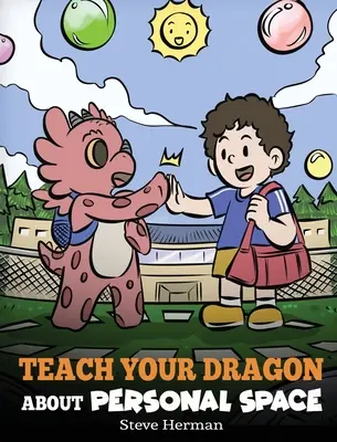 Naucz swojego smoka o przestrzeni osobistej: Opowieść o przestrzeni osobistej i granicach - Teach Your Dragon About Personal Space: A Story About Personal Space and Boundaries