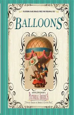 Balony (Pictorial America): Zabytkowe obrazy żywej przeszłości Ameryki - Balloons (Pictorial America): Vintage Images of America's Living Past