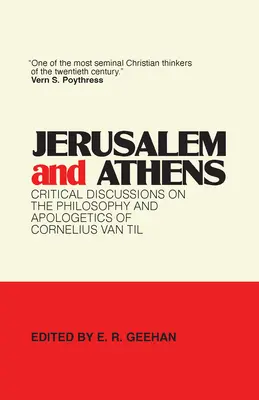 Jerozolima i Ateny: Krytyczne dyskusje na temat filozofii i apologetyki Corneliusa Van Tila - Jerusalem and Athens: Critical Discussions on the Philosophy and Apologetics of Cornelius Van Til
