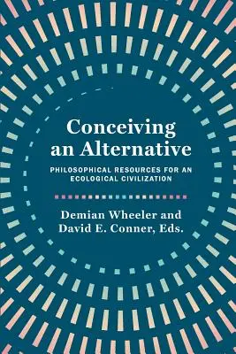Pojęcie alternatywy: Filozoficzne zasoby dla cywilizacji ekologicznej - Conceiving an Alternative: Philosophical Resources for an Ecological Civilization