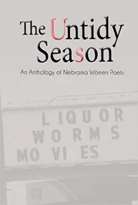 The Untidy Season: Antologia poetek z Nebraski - The Untidy Season: An Anthology of Nebraska Women Poets