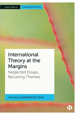 Teoria międzynarodowa na marginesach: Zaniedbane eseje, powracające tematy - International Theory at the Margins: Neglected Essays, Recurring Themes