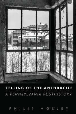 Opowieść o antracycie: Posthistoria Pensylwanii - Telling of the Anthracite: A Pennsylvania Posthistory