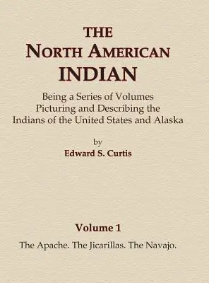 Indianie Ameryki Północnej Tom 1 - Apacze, Jicarillas, Navajo - The North American Indian Volume 1 - The Apache, The Jicarillas, The Navajo