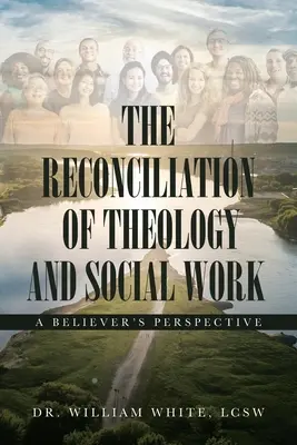 Pojednanie teologii i pracy socjalnej: Perspektywa wierzących - The Reconciliation of Theology and Social Work: A Believers Perspective