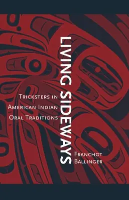 Living Sideways: Oszuści w tradycjach ustnych Indian amerykańskich - Living Sideways: Tricksters in American Indian Oral Traditions
