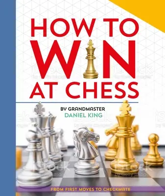 Jak wygrać w szachy: Od pierwszych ruchów do matowania - How to Win at Chess: From First Moves to Checkmate