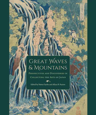 Wielkie fale i góry: Perspektywy i odkrycia w kolekcjonowaniu sztuki Japonii - Great Waves and Mountains: Perspectives and Discoveries in Collecting the Arts of Japan