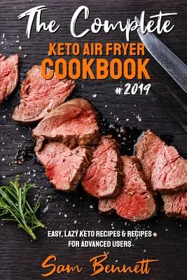 Kompletna książka kucharska Keto Air Fryer #2019: łatwe, leniwe przepisy Keto i przepisy dla zaawansowanych użytkowników - The Complete Keto Air Fryer Cookbook #2019: Easy, Lazy Keto Recipes & Recipes for Advanced Users