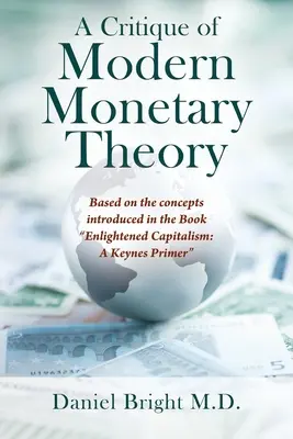 Krytyka współczesnej teorii monetarnej: Na podstawie koncepcji wprowadzonych w książce Enlightened Capitalism: A Keynes Primer - A Critique of Modern Monetary Theory: Based on the concepts introduced in the Book Enlightened Capitalism: A Keynes Primer