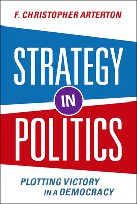 Strategia w polityce: Planowanie zwycięstwa w demokracji - Strategy in Politics: Plotting Victory in a Democracy