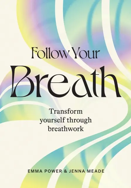 Podążaj za swoim oddechem: Przekształć siebie poprzez pracę z oddechem - Follow Your Breath: Transform Yourself Through Breathwork