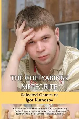 Meteoryt Czelabiński: Wybrane partie Igora Kurnosowa - The Chelyabinsk Meteorite: Selected Games of Igor Kurnosov