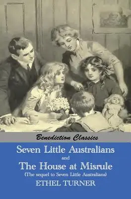 Siedmiu Małych Australijczyków i Rodzina w opałach (kontynuacja Siedmiu Małych Australijczyków) [Ilustrowane] - Seven Little Australians AND The Family At Misrule (The sequel to Seven Little Australians) [Illustrated]